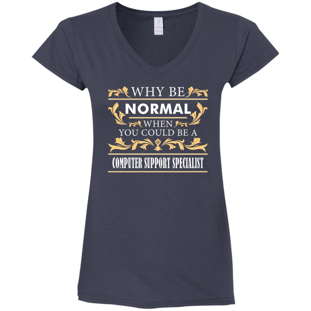 Why Be Normal When You Could Be A Computer Support Specialist Tshirt