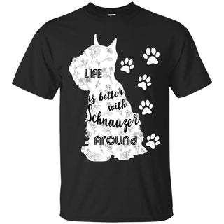 Life Is Better With Schnauzer Around Miniature Terrier Tee Shirt