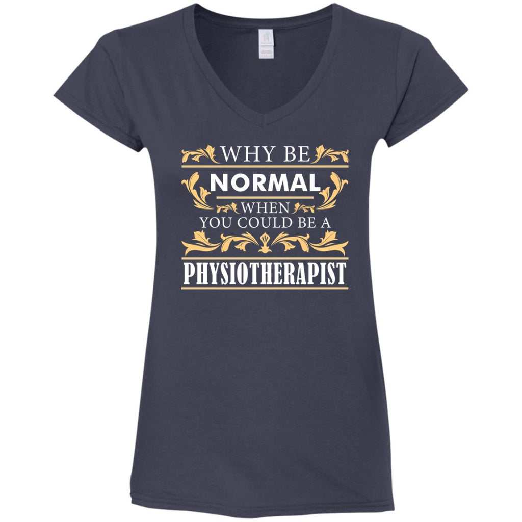 Why Be Normal When You Could Be A Physiotherapist Tee Shirt Gift