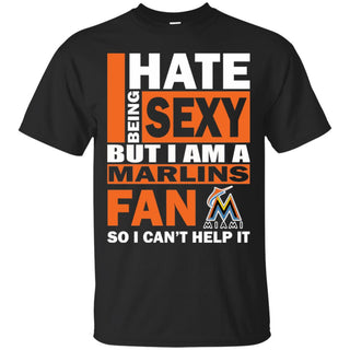 I Hate Being Sexy But I Am A Miami Marlins Fan Tshirt For Lover
