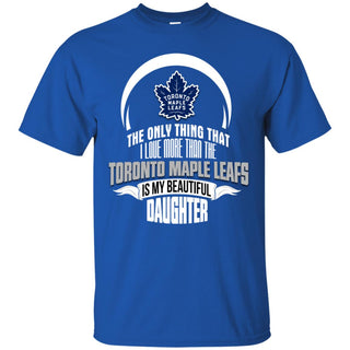 Only Thing Dad Loves His Daughter Fan Toronto Maple Leafs Tshirt