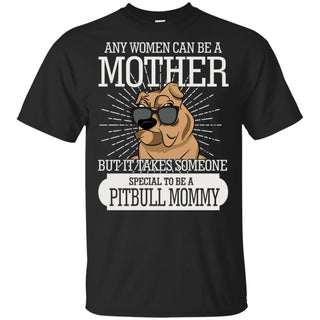 It Take Someone Special To Be A Pitbull Mommy T Shirt