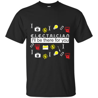 Cute Electrician - I'll Be There For You T Shirts As Presents