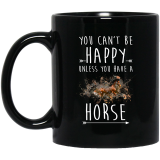 You Can't Be Happy Unless You Have A Horse Mugs