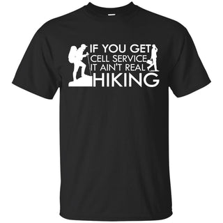 Funny Hiking Tee Shirt. If you get cell service, it ain't real hiking Gift