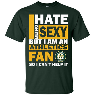 I Hate Being Sexy But I Am An Oakland Athletics Fan Tshirt For Lover