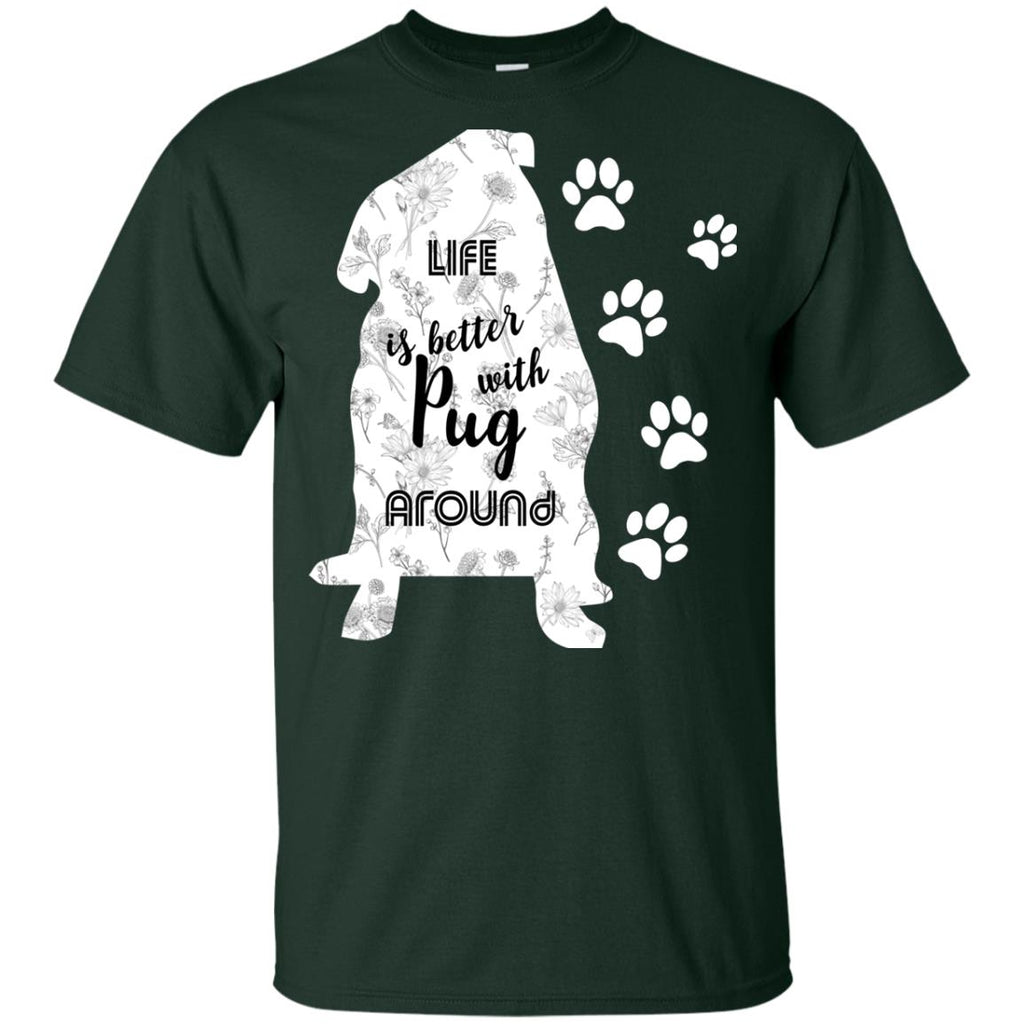 Life Is Better With Pug Around Puppy Tee Shirt For Lover