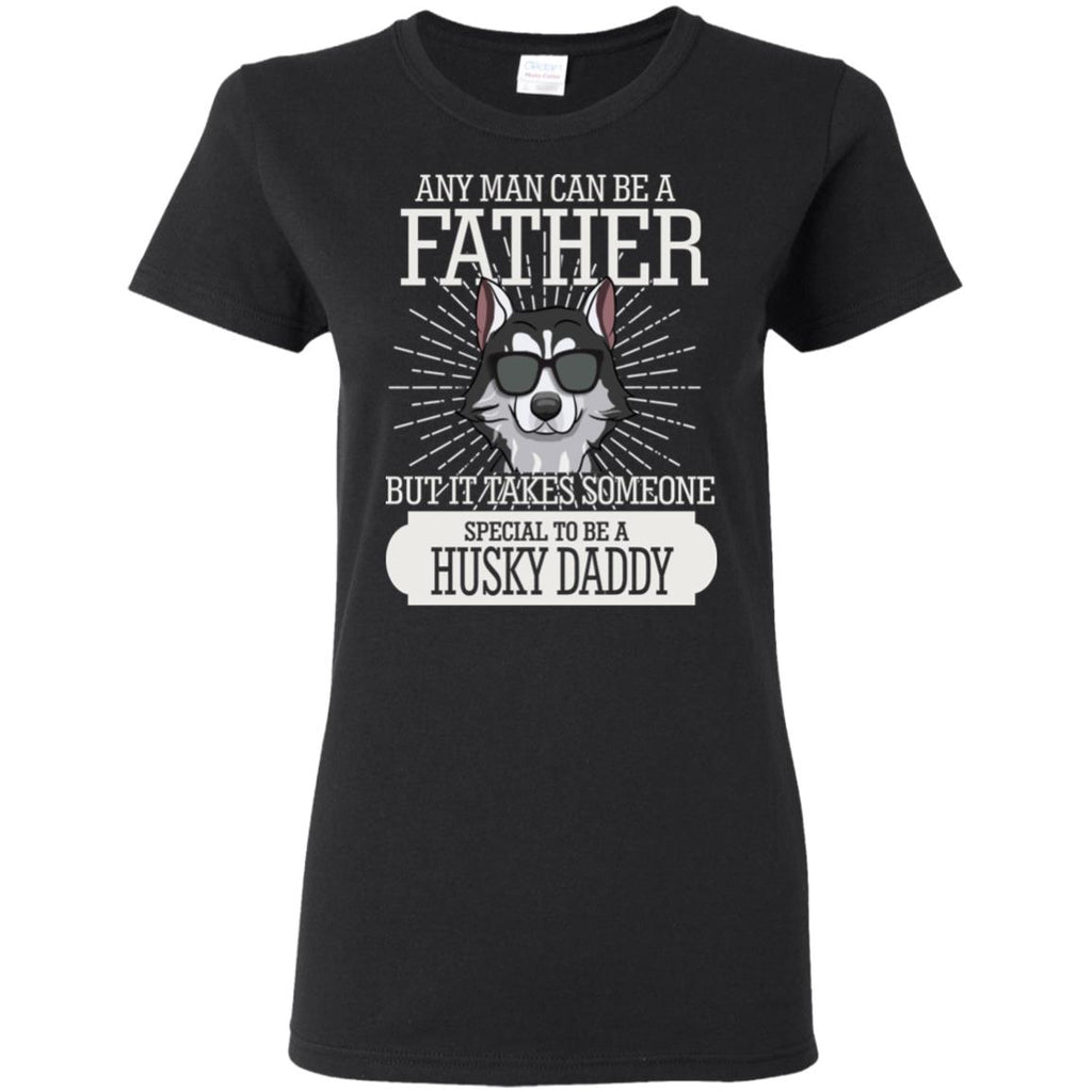 It Take Someone Special To Be A Husky Daddy T Shirt