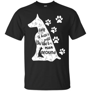 Life Is Better With Doberman Around Dober Dog Tshirt