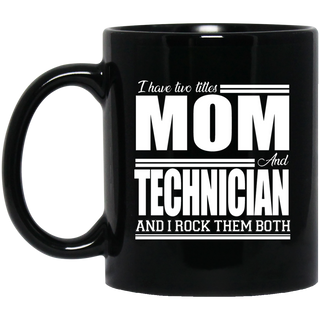 Nice Profession Black Mugs - I Have Two Titles - Mom - Technician