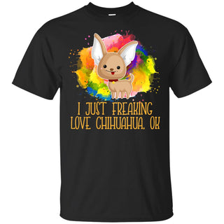 Watercolor I Just Freaking Love Chihuahua T Shirt For Lover