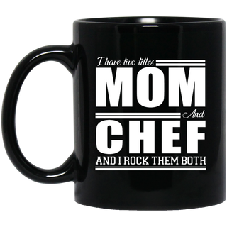 Nice Profession Black Mugs - I Have Two Titles - Mom - Chef