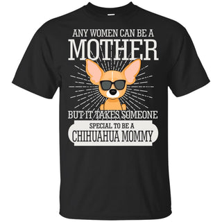 It Take Someone Special To Be A Chihuahua Mommy T Shirt