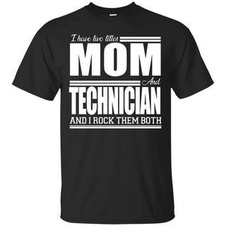 Nice Black Technician TShirt I Have Two Titles - Mom - Technician Tee Shirt