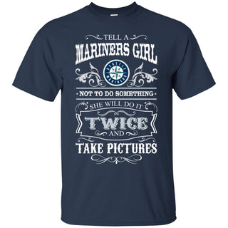 She Will Do It Twice And Take Pictures Seattle Mariners Tshirt For Fan