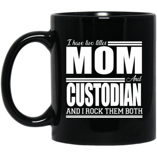 Nice Profession Black Mugs - I Have Two Titles - Mom - Custodian