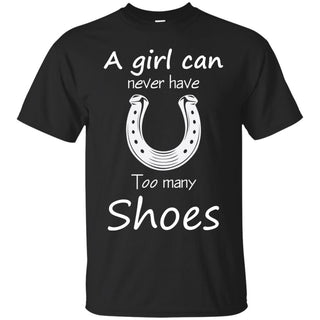 A Girl Can Never Have Too Many Shoes Horse T Shirts