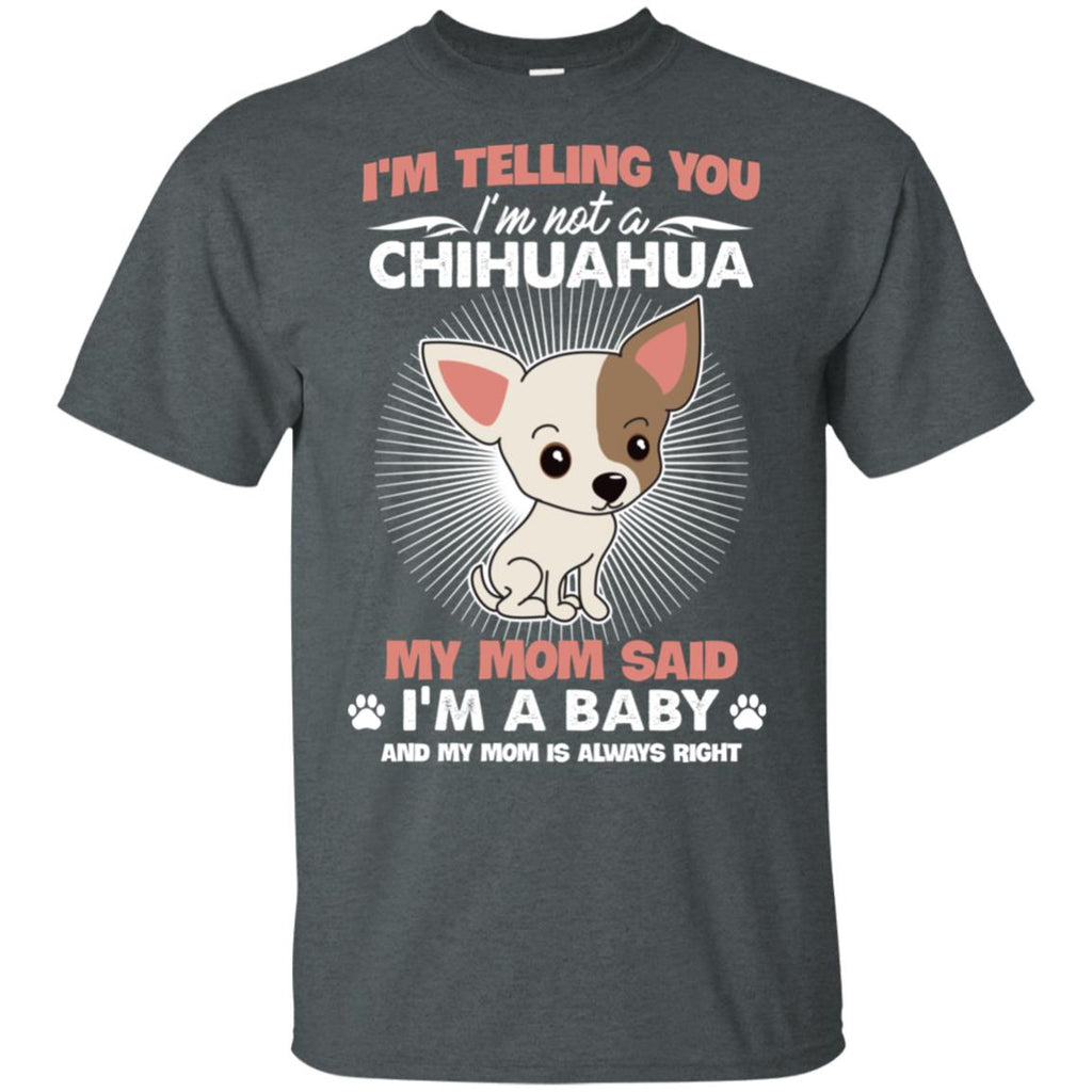 I Am Not A Chihuahua, I Am A Baby T Shirt