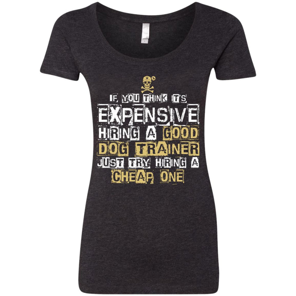 It's Expensive Hiring A Good Dog Trainer Tee Shirt Gift
