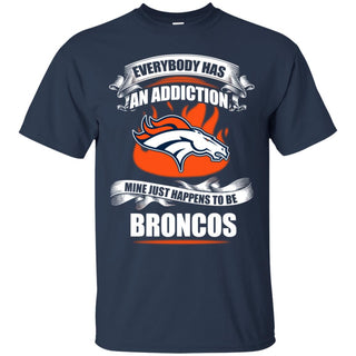 Has An Addiction Mine Just Happens To Be Denver Broncos Tshirt