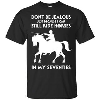 Don't Be Jealous - I Can Still Ride Horse Tee Shirt