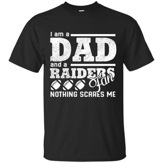 I Am A Dad And A Fan Nothing Scares Me Oakland Raiders Tshirt