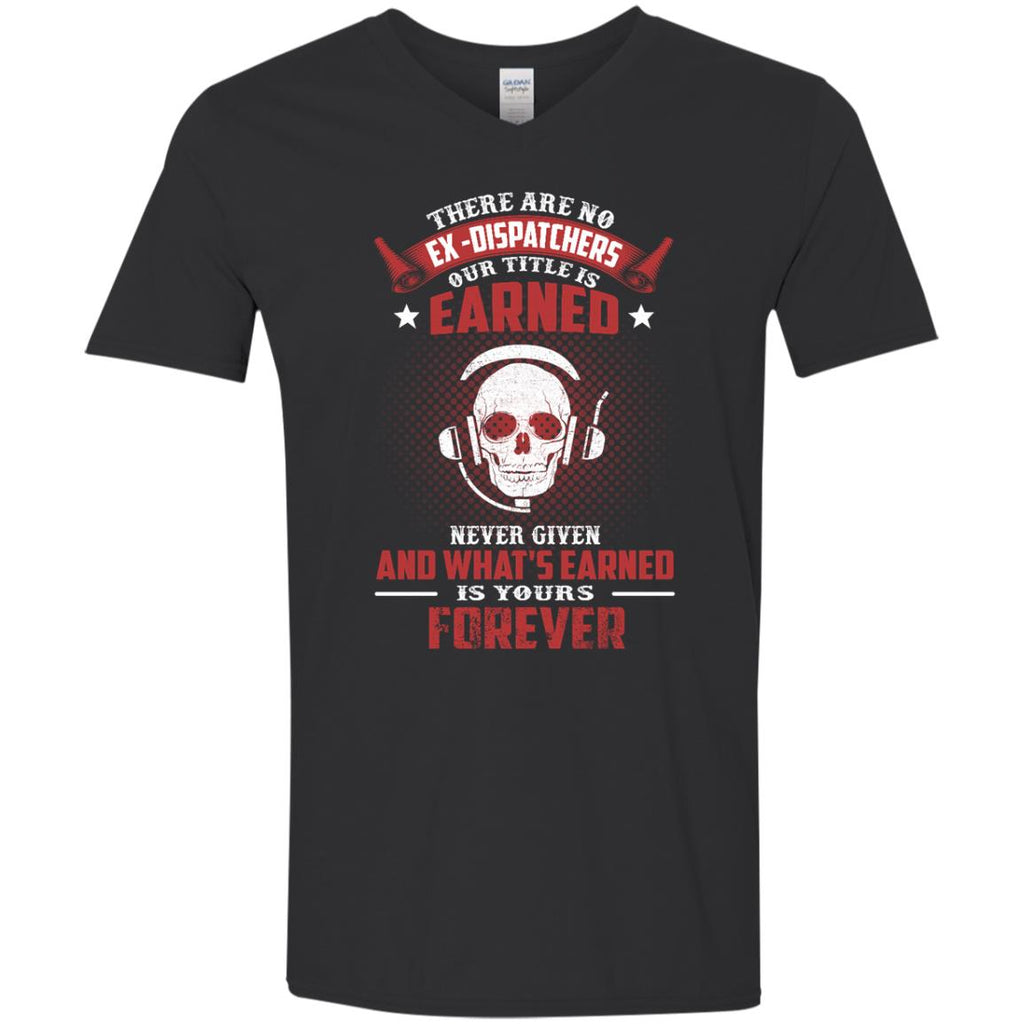 Cool Distpatcher Tee Shirt - There are no EX - Dispatchers our tittle is earned tshirt