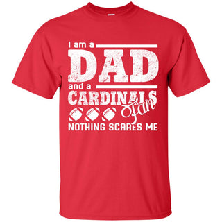 I Am A Dad And A Fan Nothing Scares Me Louisville Cardinals Tshirt