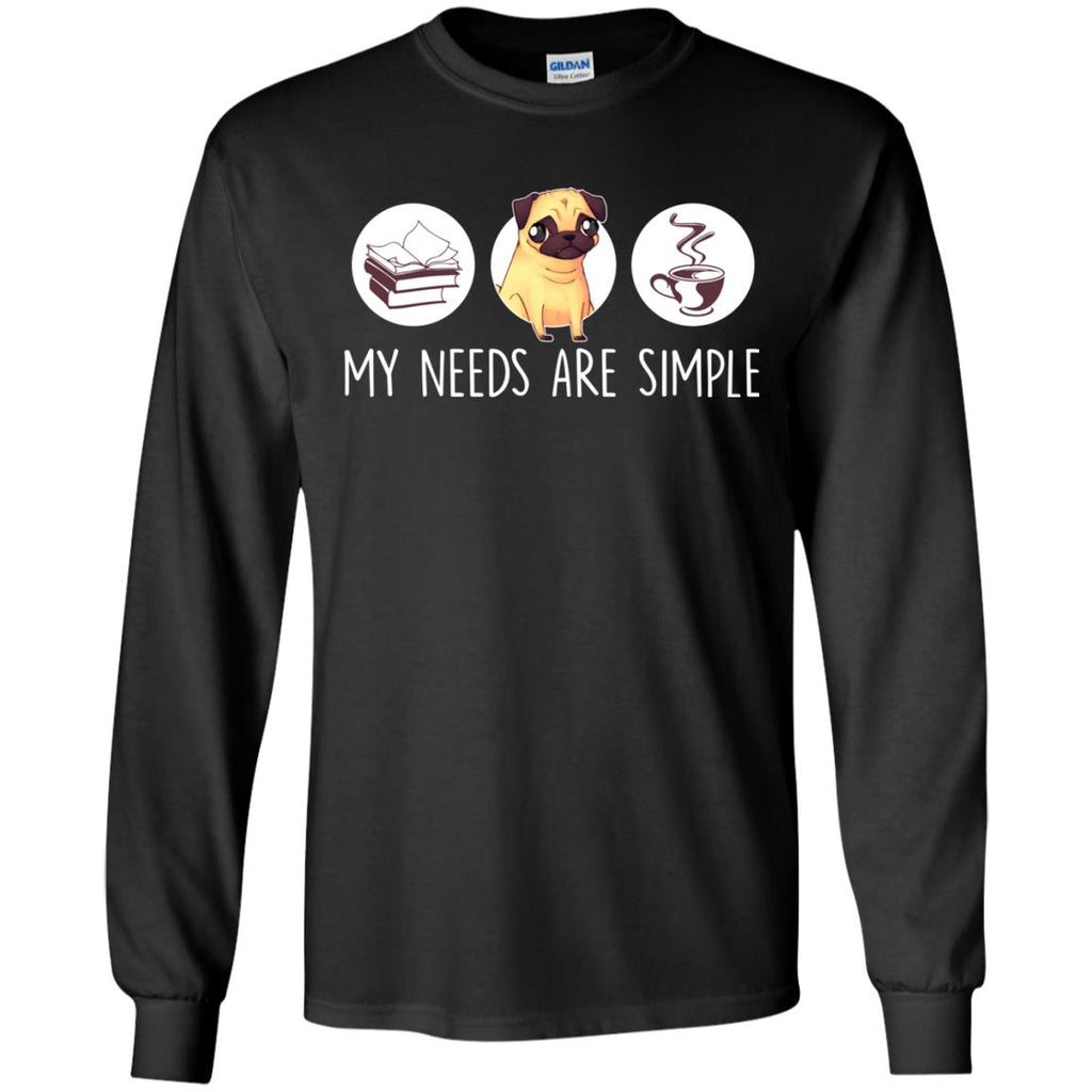 Nice Pug Tshirt My Need Is Simple is cool gift for your friends