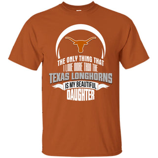 The Only Thing Dad Loves His Daughter Fan Texas Longhorns Tshirt