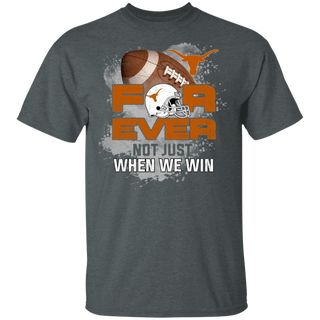 For Ever Not Just When We Win Texas Longhorns Shirt