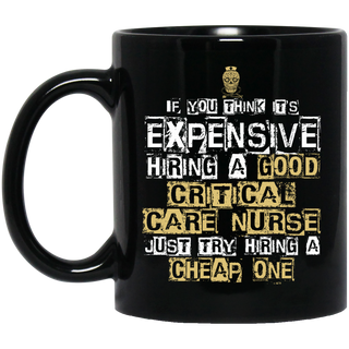 It's Expensive Hiring A Good Critical Care Nurse Mugs