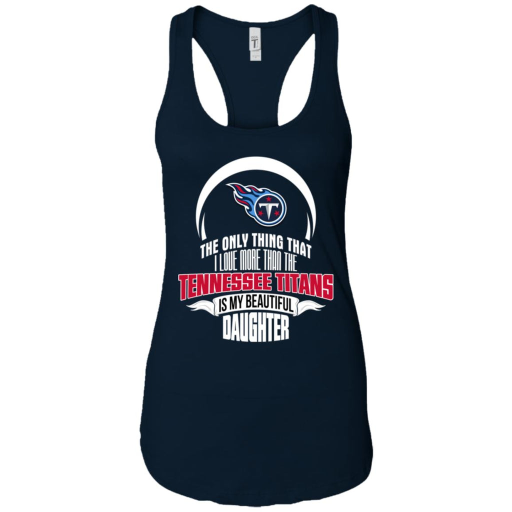 The Only Thing Dad Loves His Daughter Fan Tennessee Titans Tshirt