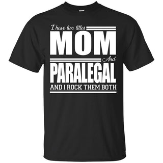 Nice Black Paralegal TShirt I Have Two Titles - Mom - Paralegal Tee Shirt