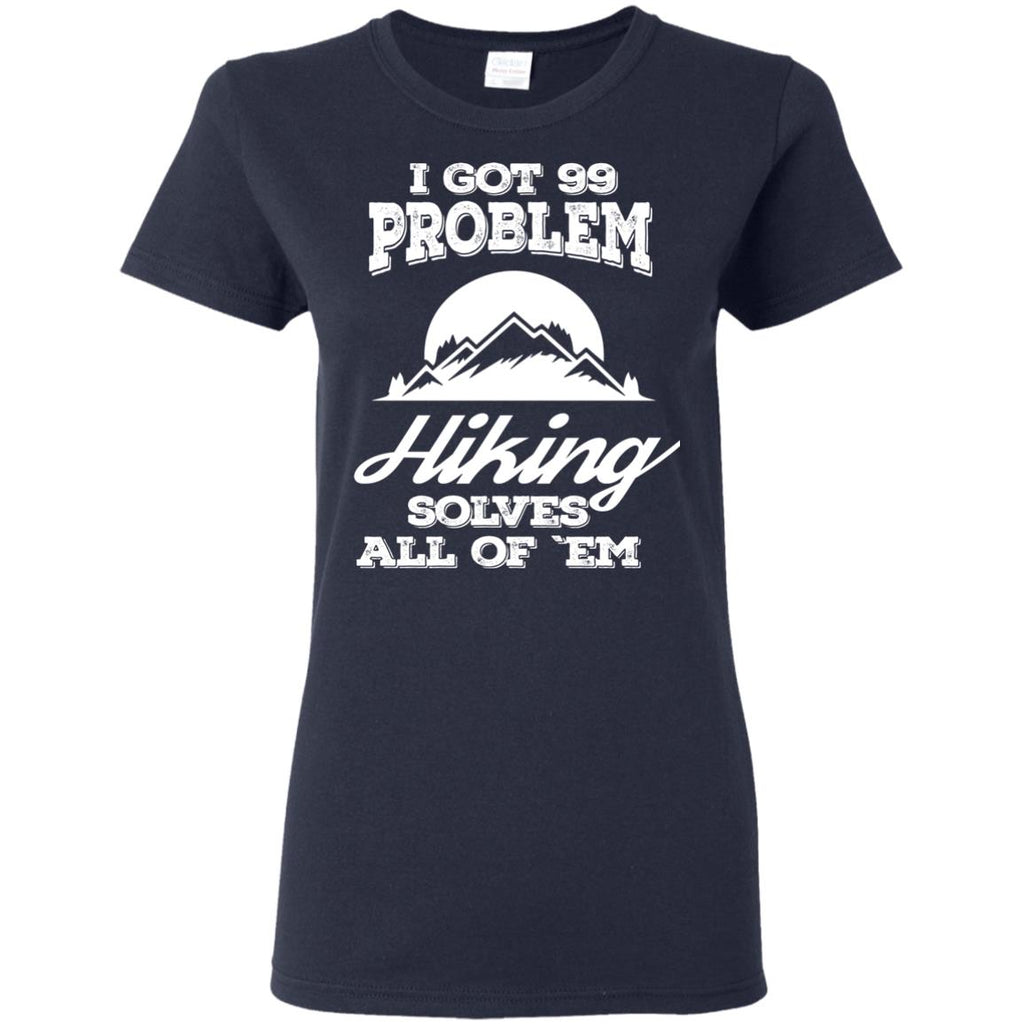 Nice Hiking T-Shirt I Got 99 Problems And Hiking Solve All Of Them