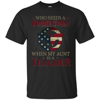 Nice Teacher Tee Shirt Who Need Wonder Woman When My Aunt Is Teacher