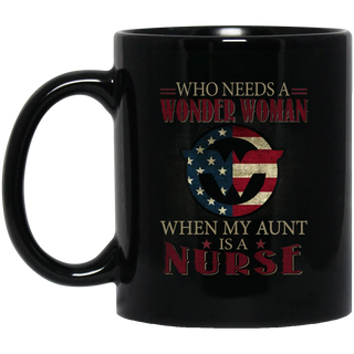 Nice Nurse Mugs - Who Need A Wonder Woman When My Aunt Is A Nurse