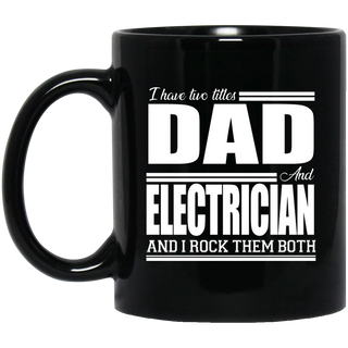 Nice Profession Mugs - I Have Two Titles - Dad - Electrician