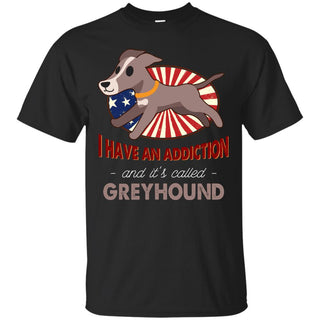 I Have An Addiction And It's Called Greyhound Shirts