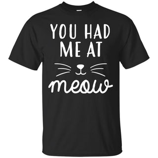 Nice Cat Tshirt - You Had Me At Meow is a cool gift for friends