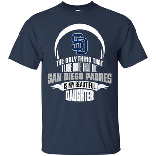 The Only Thing Dad Loves His Daughter Fan San Diego Padres Tshirt