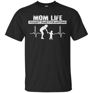 Nice Mom Tee Shirt Mom Life Wouldn't Trade It For Anything Son Gift