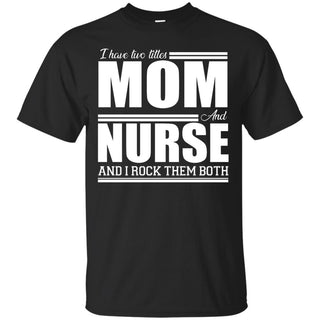 Nice Black Nurse TShirt I Have Two Titles - Mom - Nurse Tee Shirt