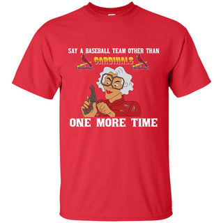 Say A Baseball Team Other Than St. Louis Cardinals Tshirt For Fan