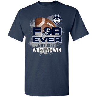 For Ever Not Just When We Win Connecticut Huskies Shirt