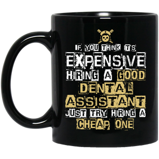 It's Expensive Hiring A Good Dental Assistant Mugs