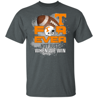 For Ever Not Just When We Win Tennessee Volunteers Shirt