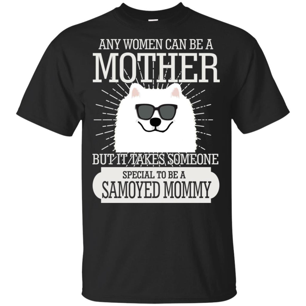 It Take Someone Special To Be A Samoyed Mommy T Shirt