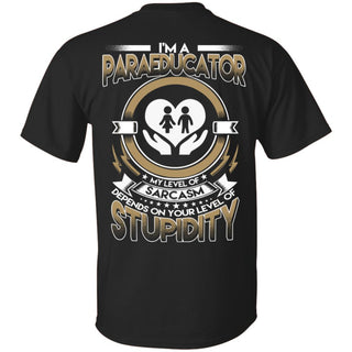 My Level Of Sarcasm Depends On Your Level Of Stupidity Paraeducator T Shirts