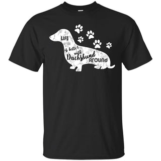 Life Is Better With Dachshund Around Doxie Dog Tshirt